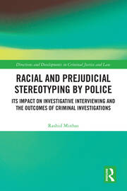 Racial and Prejudicial Stereotyping by Police: Its Impact on Investigative Interviewing and the Outcomes of Criminal Investigations book cover