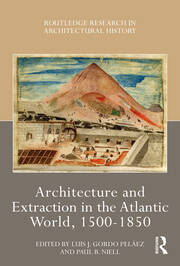 Architecture and Extraction in the Atlantic World, 1500-1850 book cover