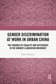 Gender Discrimination at Work in Urban China: The Paradox of Equality and Difference in the Women's Liberation Movement book cover