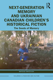 Next-Generation Memory and Ukrainian Canadian Children’s Historical Fiction: The Seeds of Memory book cover