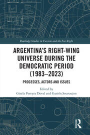 Argentina’s Right-Wing Universe During the Democratic Period (1983–2023): Processes, Actors and Issues book cover