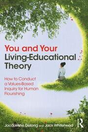 You and Your Living-Educational Theory: How to Conduct a Values-Based Inquiry for Human Flourishing book cover