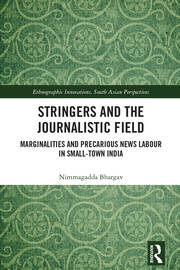 Stringers and the Journalistic Field: Marginalities and Precarious News Labour in Small-Town India book cover