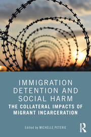 Immigration Detention and Social Harm: The Collateral Impacts of Migrant Incarceration book cover
