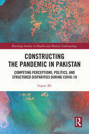 Constructing the Pandemic in Pakistan: Competing Perceptions, Politics, and Structured Disparities during COVID-19 book cover