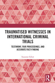 Traumatised Witnesses in International Criminal Trials: Testimony, Fair Proceedings, and Accurate Fact-Finding book cover