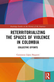 Reterritorializing the Spaces of Violence in Colombia: Collective Efforts book cover