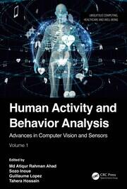 Human Activity and Behavior Analysis: Advances in Computer Vision and Sensors: Volume 1 book cover