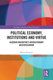 Political Economy, Institutions and Virtue: Alasdair MacIntyre’s Revolutionary Aristotelianism book cover