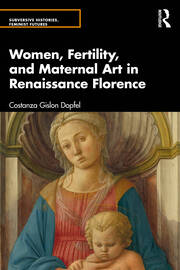 Women, Fertility, and Maternal Art in Renaissance Florence book cover