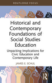 Historical and Contemporary Foundations of Social Studies Education: Unpacking Implications for Civic Education and Contemporary Life book cover