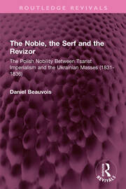 The Noble, the Serf and the Revizor: The Polish Nobility Between Tsarist Imperialism and the Ukrainian Masses (1831-1836) book cover