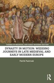 Dynasty in Motion: Wedding Journeys in Late Medieval and Early Modern Europe book cover