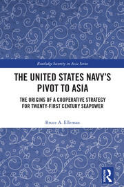 The United States Navy’s Pivot to Asia: The Origins of a Cooperative Strategy for Twenty-First Century Seapower book cover