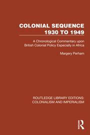Colonial Sequence 1930 to 1949: A Chronological Commentary upon British Colonial Policy Especially in Africa book cover