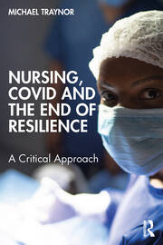 Nursing, COVID and the End of Resilience: A Critical Approach book cover