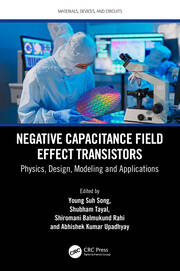Negative Capacitance Field Effect Transistors: Physics, Design, Modeling and Applications book cover