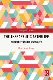 The Therapeutic Afterlife: Spirituality and the New Sacred book cover