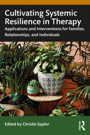 Cultivating Systemic Resilience in Therapy: Applications and Interventions for Families, Relationships, and Individuals book cover