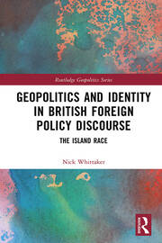 Geopolitics and Identity in British Foreign Policy Discourse: The Island Race book cover