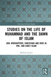 Studies on the Life of Muhammad and the Dawn of Islam: Idol Worshippers, Christians and Jews in Pre- and Early Islam book cover
