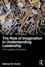 The Role of Imagination in Understanding Leadership: The Forgotten Dimension book cover