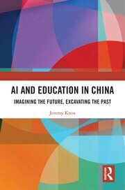 AI and Education in China: Imagining the Future, Excavating the Past book cover