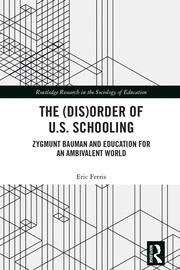 The (Dis)Order of U.S. Schooling: Zygmunt Bauman and Education for an Ambivalent World book cover