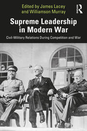 Supreme Leadership in Modern War: Civil-Military Relations During Competition and War book cover