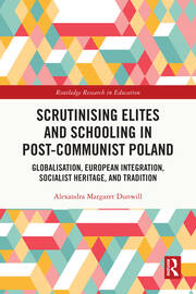 Scrutinising Elites and Schooling in Post-Communist Poland: Globalisation, European Integration, Socialist Heritage, and Tradition book cover