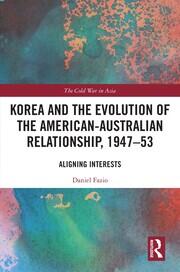 Korea and the Evolution of the American-Australian Relationship, 1947–53: Aligning Interests book cover