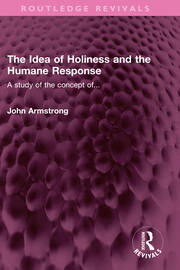 The Idea of Holiness and the Humane Response: A study of the concept of... book cover