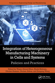 Integration of Heterogeneous Manufacturing Machinery in Cells and Systems: Policies and Practices book cover
