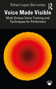 Voice Made Visible: Multi-Octave Voice Training and Techniques for Performers book cover