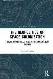 The Geopolitics of Space Colonization: Future Power Relations in the Inner Solar System book cover