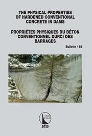 The Physical Properties of Hardened Conventional Concrete in Dams / Propriétes Physiques du  Béton Conventionnel Durci des Barrages: ICOLD Bulletin 145 book cover