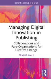Managing Digital Innovation in Publishing: Collaborations and Para-Organisations for Creative Change book cover