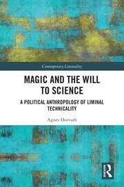 Magic and the Will to Science: A Political Anthropology of Liminal Technicality book cover