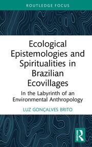Ecological Epistemologies and Spiritualities in Brazilian Ecovillages: In the Labyrinth of an Environmental Anthropology book cover