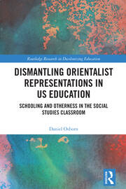 Dismantling Orientalist Representations in US Education: Schooling and Otherness in the Social Studies Classroom book cover