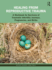 Healing from Reproductive Trauma: A Workbook for Survivors of Traumatic Infertility Journeys, Pregnancies, and Births book cover