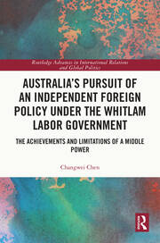 Australia’s Pursuit of an Independent Foreign Policy under the Whitlam Labor Government: The Achievements and Limitations of a Middle Power book cover