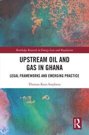 Upstream Oil and Gas in Ghana: Legal Frameworks and Emerging Practice book cover