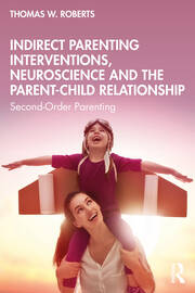 Indirect Parenting Interventions, Neuroscience and the Parent-Child Relationship: Second-Order Parenting book cover