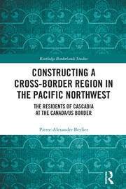 Constructing a Cross-Border Region in the Pacific Northwest: The Residents of Cascadia at the Canada/US Border book cover