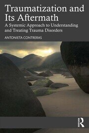 Traumatization and Its Aftermath: A Systemic Approach to Understanding and Treating Trauma Disorders book cover