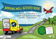 Arriving Well Activity Book: Therapeutic Activities to Support Kids Aged 6-12 who have Moved to a New Country book cover