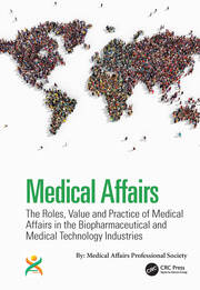 Medical Affairs: The Roles, Value and Practice of Medical Affairs in the Biopharmaceutical and Medical Technology Industries book cover