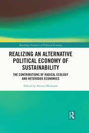 Realizing an Alternative Political Economy of Sustainability: The Contributions of Radical Ecology and Heterodox Economics book cover