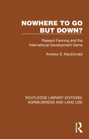 Nowhere To Go But Down?: Peasant Farming and the International Development Game book cover